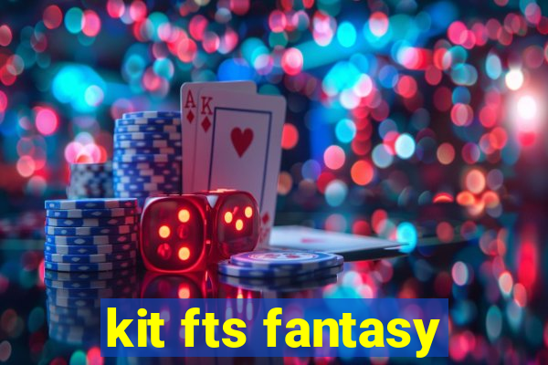 kit fts fantasy